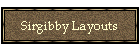 Sirgibby Layouts